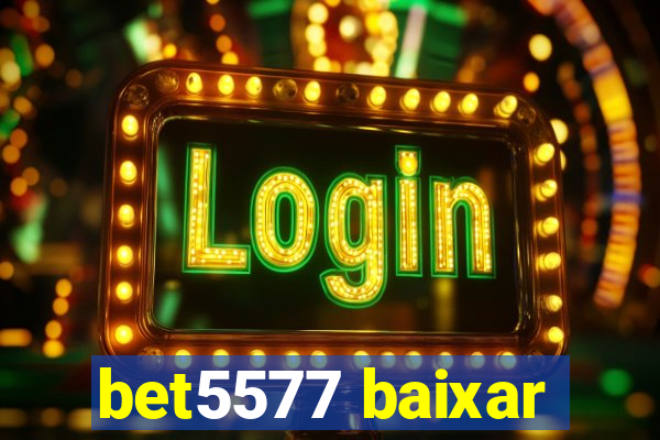 bet5577 baixar